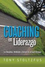 Coaching en Liderazgo: Las Disciplinas, Habilidades y Corazon de un Coach Cristiano