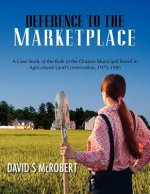 Deference to the Marketplace: A Case Study of the Role of the Ontario Municipal Board in Agricultural Land Conservation, 1975-1985