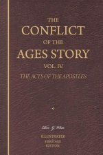 The Conflict of the Ages Story, Vol. IV.: The Life and Ministry of the Early Church-The Acts of the Apostles