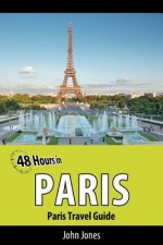 48 Hours in Paris: Paris Travel Guide