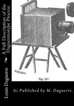 A Full Description of the Daguerreotype Process: : As Published by M. Daguerre.