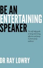Be an entertaining speaker: The self-help guide to being interesting, effective and funny