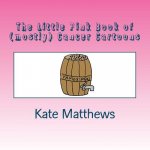 The Little Pink Book of (mostly) Cancer Cartoons
