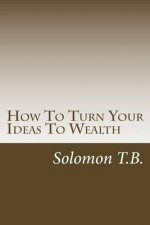 How To Turn Your Ideas To Wealth