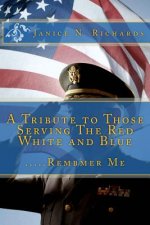 A Tribute to Those Serving The Red White and Blue: .....Rembmer Me