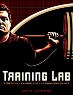 Training LAB: Strength Training for the Highland Games: Max Strength and Power Development for Athletes