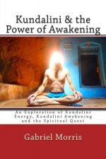 Kundalini & the Power of Awakening: An Exploration of Kundalini Energy, Kundalini Awakening and the Spiritual Quest