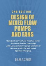 2nd Edition - Design of Mixed-Flow Pumps and Fans: Characteristics of real fluids; Mixed flow pumps/fans;In-flow; Impeller; Flow through guide-vanes;
