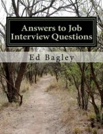 Answers to Job Interview Questions: Learn How to Respond When It Really Matters With Answers to Job Interview Questions