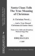 Santa Claus Tells the True Meaning of Christmas: A Year Round Christmas & Easter Story