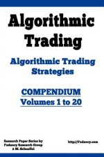 Algorithmic Trading - Algorithmic Trading Strategies - Compendium: Volumes 1 to 20: Trading Systems Research and Development