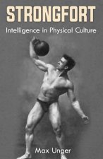 Strongfort - Intelligence in Physical Culture: (Original Version, Restored)