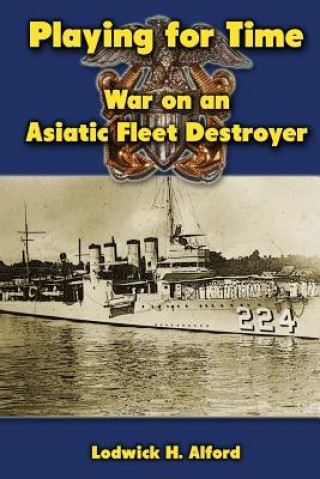 Playing for Time: War on an Asiatic Fleet Destroyer