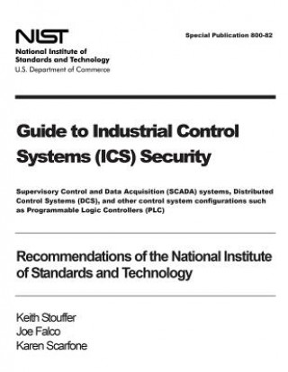 Guide to Industrial Control Systems (ICS) Security: Supervisory Control and Data Acquisition (SCADA) systems, Distributed Control Systems (DCS), and o