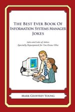 The Best Ever Book of Information Systems Manager Jokes: Lots and Lots of Jokes Specially Repurposed for You-Know-Who
