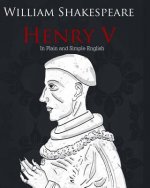 Henry V in Plain and Simple English: A Modern Translation and the Original Version
