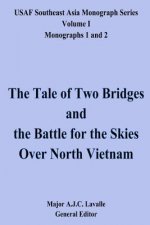 The Tale of Two Bridges and the Battle for the Skies Over North Vietnam: USAF Southeast Asia Monograph Series, Volume 1, Monographs 1 and 2