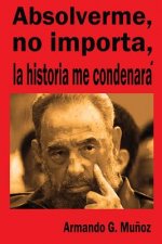 Absolverme, no importa, la historia me concenará