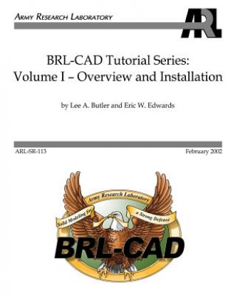 BRL-CAD Tutorial Series: Volume I: Overview and Installation