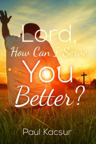 Lord, How Can I Serve You Better?