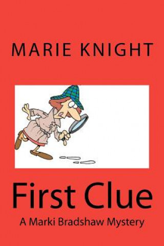 First Clue: A Marki Bradshaw Mystery
