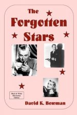 The Forgotten Stars - B&W: Great Forgotten Talents from the Golden Days of Motion Pictures