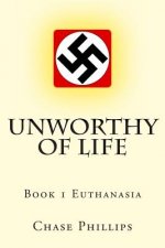 Unworthy of Life: Book 1 Euthanasia