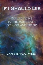 If I Should Die: Reflections on the Existence of God and Being