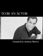To Be An Actor (Words Of Inspiration): (Words Of Inspirtation)