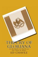 The Cry of Gloriana: At the Battle of Puebla on the Cinco de Mayo