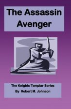 The Assassin Avenger: The Knights Templar Series