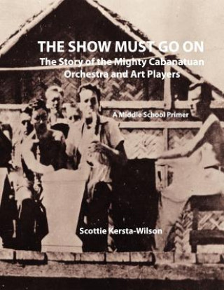 The Show Must Go On: The Story of the Mighty Cabanatuan Orchestra and Art Players