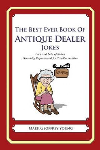 The Best Ever Book of Antique Dealer Jokes: Lots and Lots of Jokes Specially Repurposed for You-Know-Who