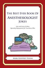 The Best Ever Book of Anesthesiologist Jokes: Lots and Lots of Jokes Specially Repurposed for You-Know-Who