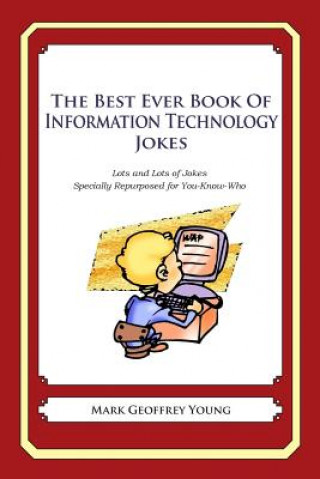 The Best Ever Book of Information Technology Manager Jokes: Lots and Lots of Jokes Specially Repurposed for You-Know-Who