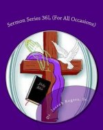 Sermon Series 36L (For All Occasions): Sermon Outlines For Easy Preaching
