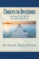 Choices to Decisions: Living Life With Accountability