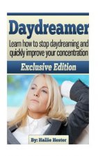 Daydreamer: Learn how to stop daydreaming and quickly improve your concentration