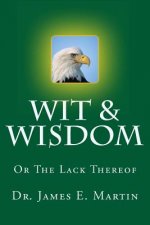 Wit & Wisdom: Or the Lack Thereof