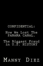 Confidential: How We Lost The PANAMA CANAL. The Biggest Fraud in U.S. HISTORY