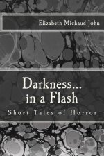 Darkness...in a Flash: Short Tales of Horror