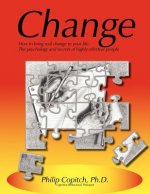 Change: How to bring real change to your life: The psychology and secrets of highly effective people