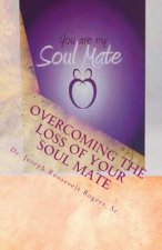Overcoming The Loss Of Your Soul Mate: Relevant Insights Dealing With How To Grapple With The Lost Of
