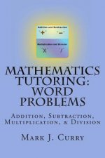 Mathematics Tutoring: Word Problems: Addition, Subtraction, Multiplication, and Division