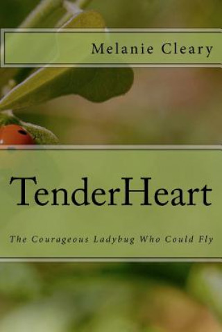 TenderHeart: The Courageous Ladybug Who Could Fly