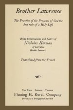 Brother Lawrence: The Practice of the Presence of God the Best Rule of a Holy Life: Being Conversations and Letter of Nicholas Herman of