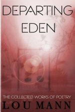 Departing Eden: The Collected Works of Poetry