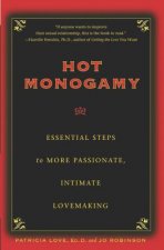 Hot Monogamy: Essential Steps to More Passionate, Intimate Lovemaking