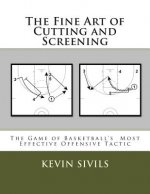 The Fine Art of Cutting and Screening: The Game of Basketball Most Effective Offensive Tactic