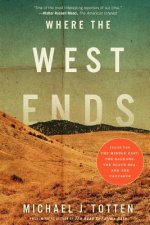 Where the West Ends: Stories from the Middle East, the Balkans, the Black Sea, and the Caucasus
